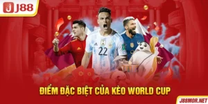Điểm đặc biệt của kèo World Cup