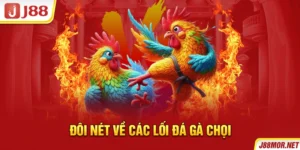 Đôi nét về các lối đá gà chọi