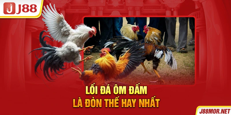 Lối đá ôm đấm là đòn thế hay nhất