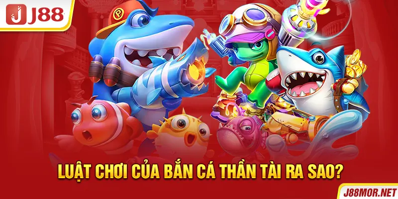 Luật chơi của bắn cá thần tài ra sao?