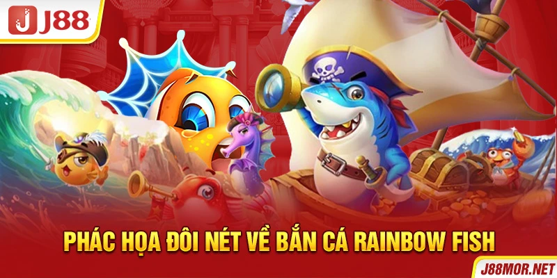 Phác họa đôi nét về bắn cá Rainbow Fish