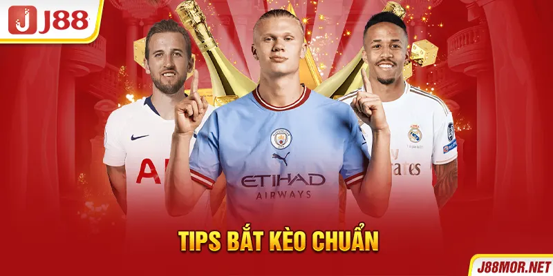 Tips bắt kèo chuẩn