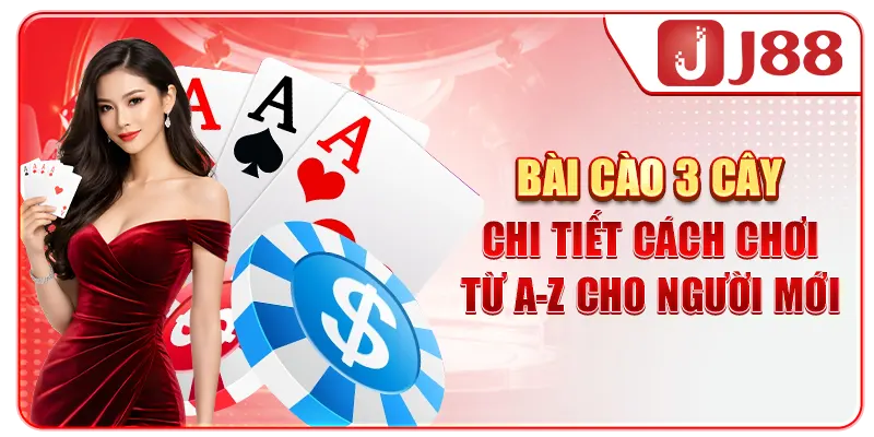 Bài Cào 3 Cây - Chi Tiết Cách Chơi Từ A-Z Cho Người Mới