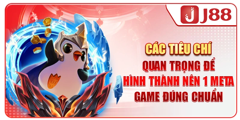 Các tiêu chí quan trọng để hình thành nên 1 Meta game đúng chuẩn