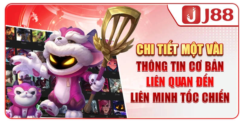 Chi tiết một vài thông tin cơ bản liên quan đến Liên minh tốc chiến