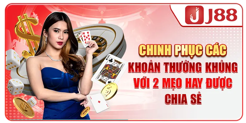 Chinh phục các khoản thưởng khủng với 2 mẹo hay được chia sẻ