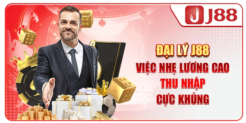 Đại Lý J88 - “Việc Nhẹ Lương Cao”, Thu Nhập Cực Khủng