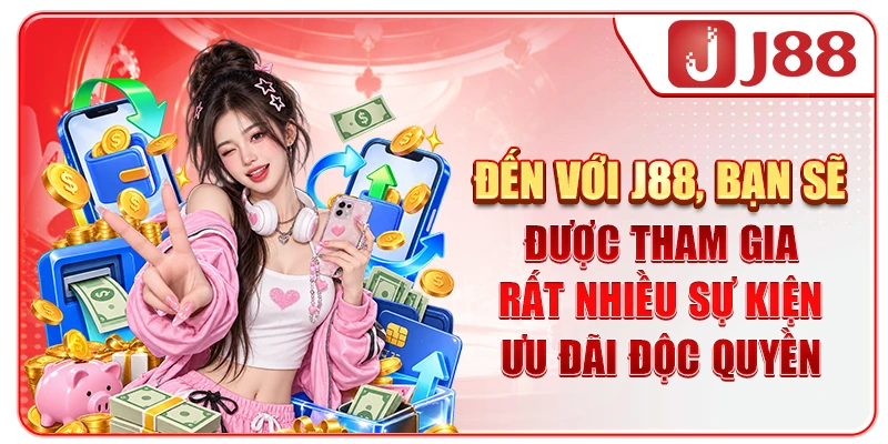 Đến với J88, bạn sẽ được tham gia rất nhiều sự kiện ưu đãi độc quyền