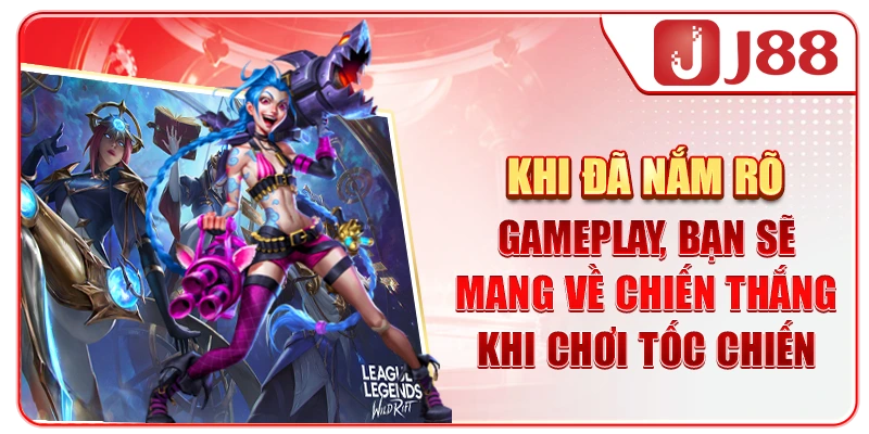 Khi đã nắm rõ gameplay, bạn sẽ mang về chiến thắng khi chơi Tốc chiến