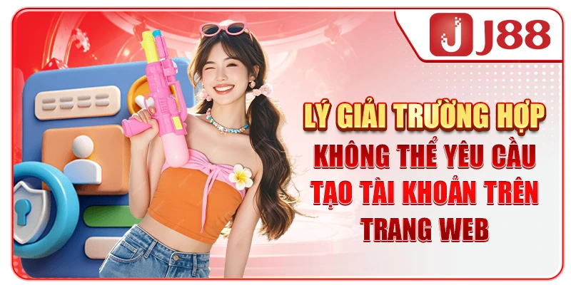 Lý giải trường hợp không thể yêu cầu tạo tài khoản trên trang web