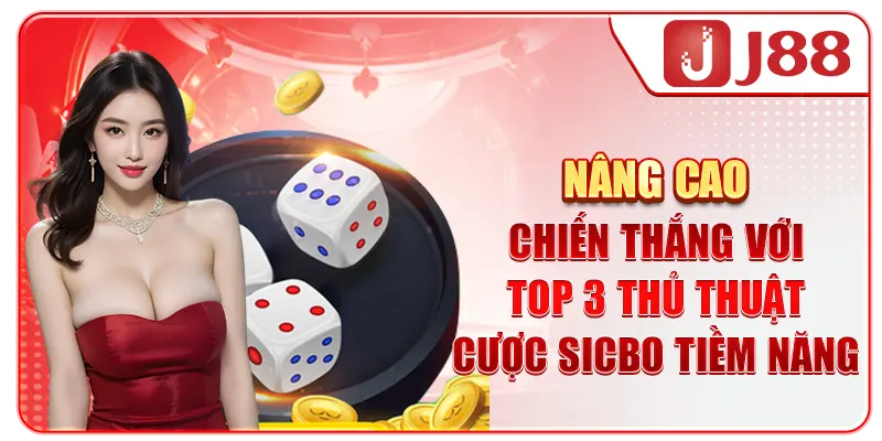 Nâng cao chiến thắng với top 3 thủ thuật cược Sicbo tiềm năng