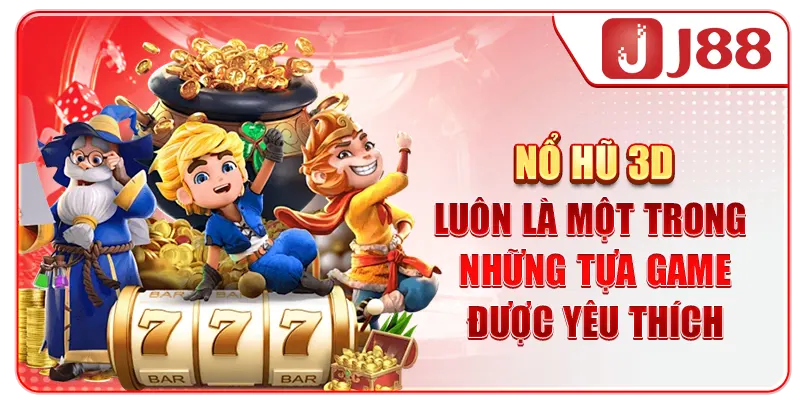Nổ hũ 3D luôn là một trong những tựa game được yêu thích