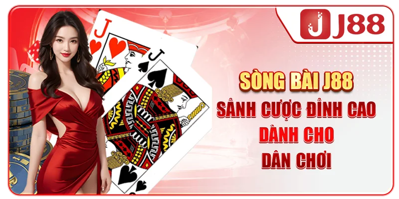 Sòng Bài J88 - Sảnh Cược Đỉnh Cao Dành Cho Dân Chơi