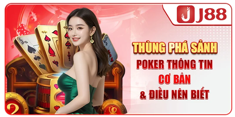 Thùng Phá Sảnh Poker - Thông Tin Cơ Bản & Điều Nên Biết