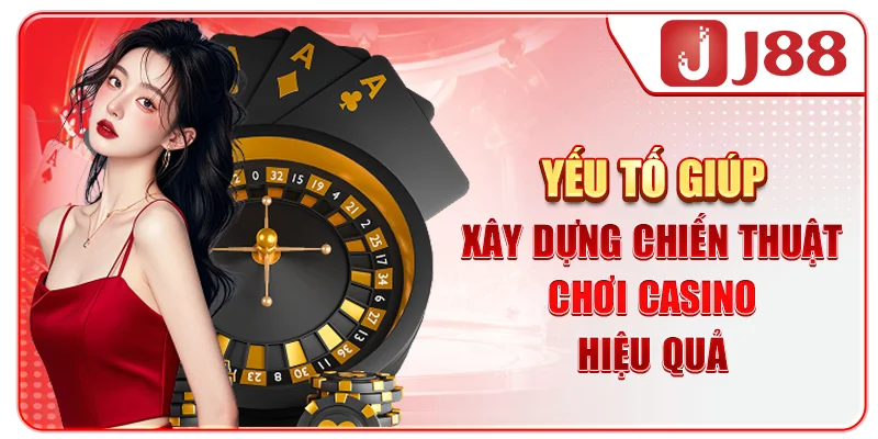 Yếu tố giúp xây dựng chiến thuật chơi casino hiệu quả